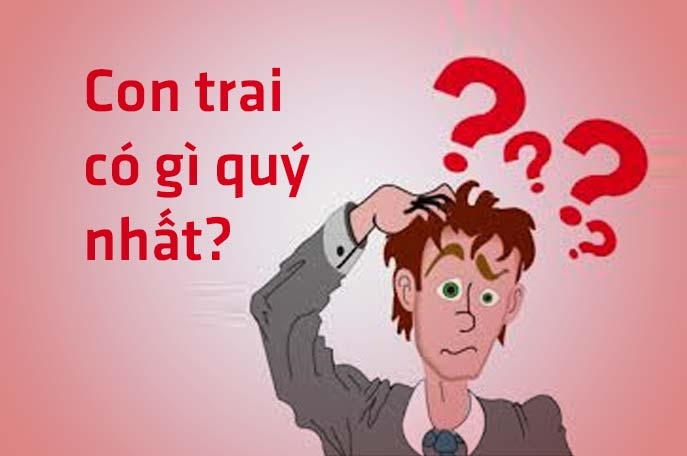 Con Trai Cái Gì Quý Nhất? Khám Phá Những Giá Trị Đáng Trân Quý Nhất