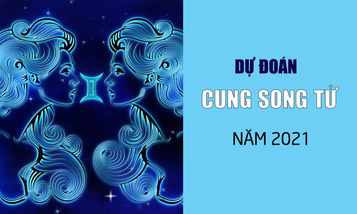Dự đoán 12 cung hoàng đạo năm 2021: Song Tử tiền dư dả, tình khởi sắc - 1