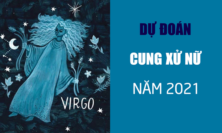 Dự đoán 12 cung hoàng đạo năm 2021: Xử Nữ vất vả nhưng có quý nhân phù trợ - 1