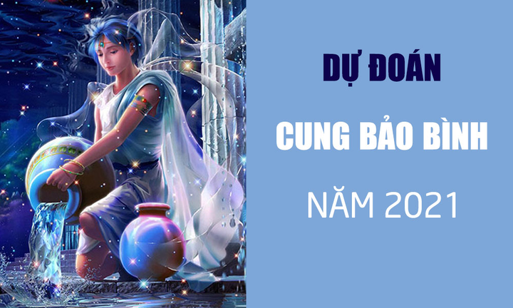 Dự đoán 12 cung hoàng đạo năm 2021: Bảo Bình sự nghiệp bùng nổ, thăng hoa - 1