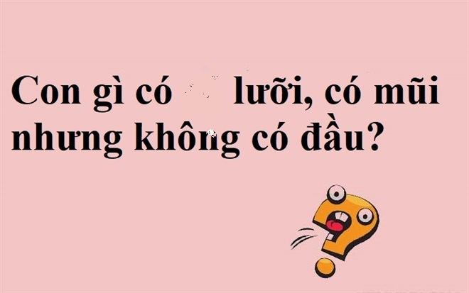 Đố mẹo: Con gì có lưỡi, có mũi nhưng không có đầu? - 1