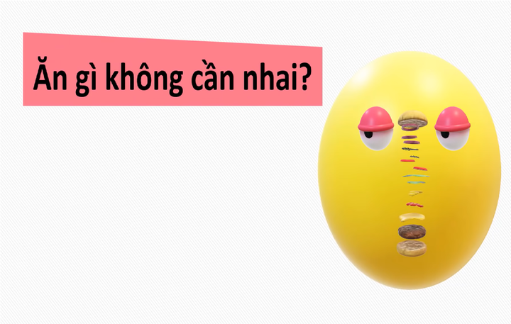 Đố mẹo 5 giây: Ăn gì không cần nhai? - 1