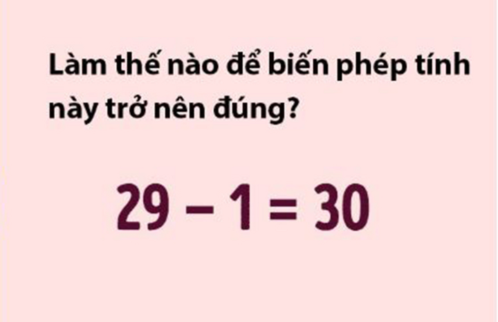 Thử thách IQ: Làm thế nào để 29 - 1 = 30? - 1