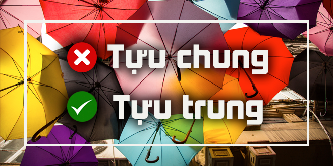 Điểm danh 8 lỗi chính tả dễ mắc phải, 'tựu chung' hay 'tựu trung'? - 6