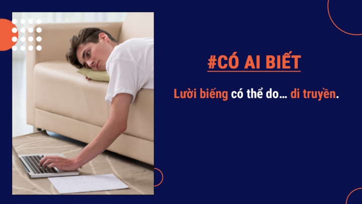 Có ai biết: Lười biếng có thể là do... di truyền - 8