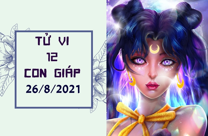 Dự đoán 12 con giáp 26/8: Mão tiền rơi trúng đầu, Tuất dễ bị lừa gạt - 1