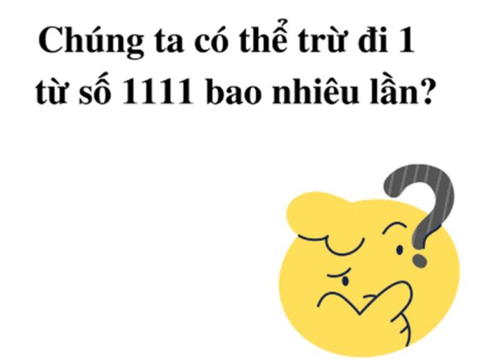 Có thể trừ đi 1 từ số 1111 bao nhiêu lần? - 1