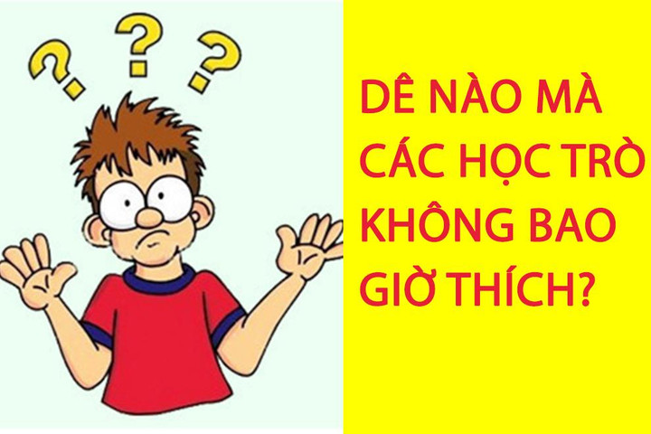 Dê nào mà các học trò không bao giờ thích? - 1