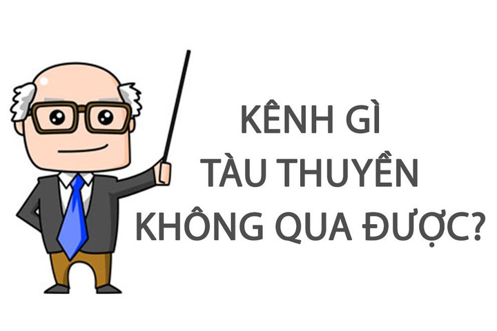 Kênh gì tàu thuyền không qua được? - 1