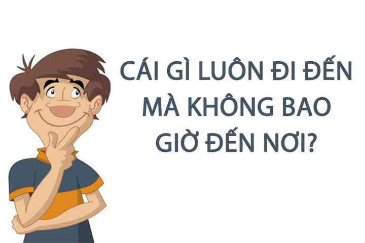 Cái gì luôn đi đến mà không bao giờ đến nơi? - 1