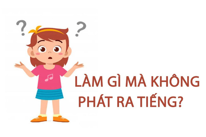 Làm gì mà không phát ra tiếng? - 1
