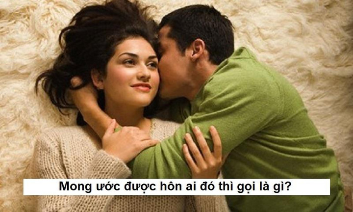 Mong ước được hôn ai đó, gọi là gì? - 1