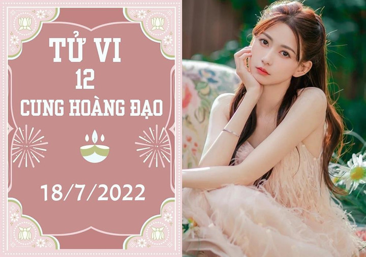12 cung hoàng đạo 18/7: Cự Giải có cơ hội kiếm thêm, Sư Tử đầu tư nên cẩn thận - 1