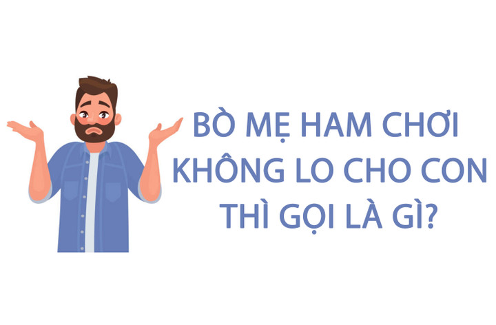 Bò mẹ ham chơi không lo cho con thì gọi là gì? - 1