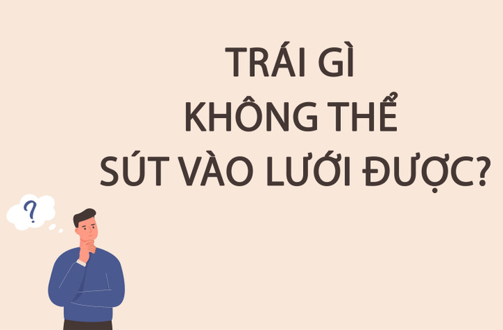 Trái gì không thể sút vào lưới được? - 1