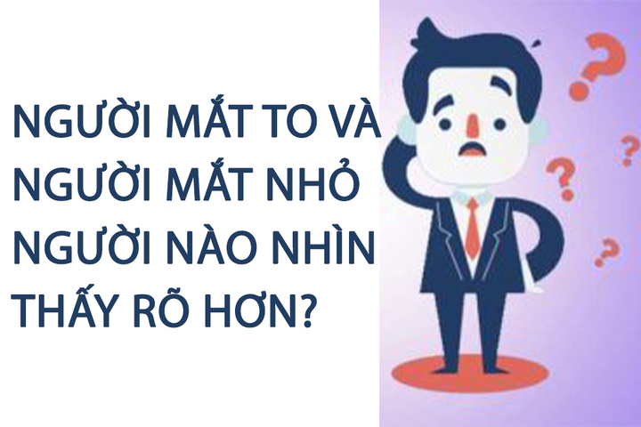 Người mắt to và người mắt nhỏ, ai nhìn thấy rõ hơn? - 1
