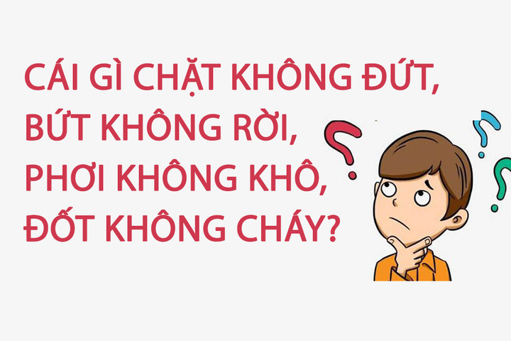 Cái gì chặt không đứt, bứt không rời, phơi không khô, đốt không cháy? - 1