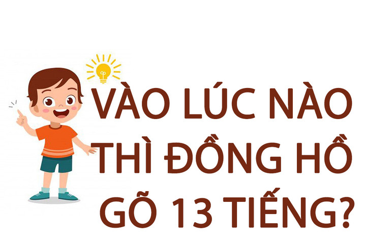 Câu đố giúp tăng chỉ số IQ: Vào lúc nào thì đồng hồ gõ 13 tiếng? - 1