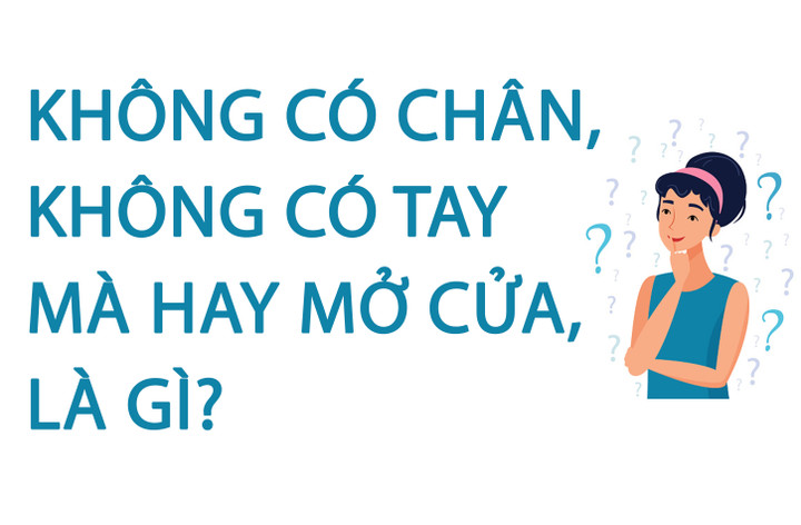 Không có chân, không có tay mà hay mở cửa, là gì? - 1