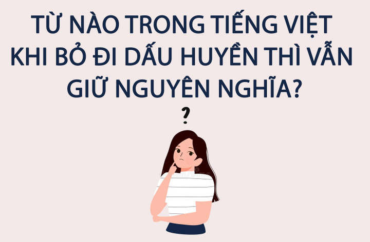 Từ nào trong tiếng Việt khi bỏ đi dấu huyền vẫn giữ nguyên nghĩa? - 1