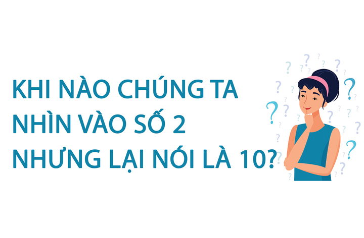 Khi nào chúng ta nhìn vào số 2 nhưng lại nói là 10? - 1
