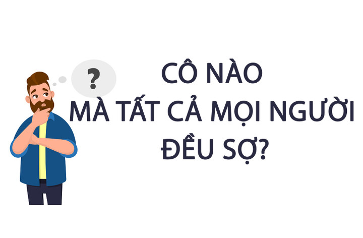Câu đố 99% người trả lời sai: Cô nào mà tất cả mọi người đều sợ? - 1