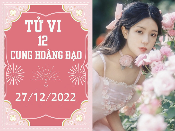 Tử vi vui 12 cung hoàng đạo ngày 27/12: Ma Kết vạn sự tốt, Nhân Mã chớ kiêu ngạo - 1