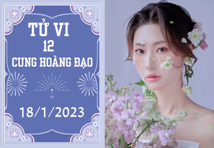 Tử vi vui 12 cung hoàng đạo ngày 18/1: Thiên Bình gặp quý nhân, Bọ Cạp mâu thuẫn - 1