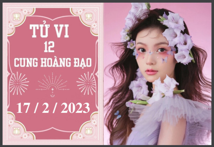 Tử vi vui 12 cung hoàng đạo ngày 17/2/2023 - 1