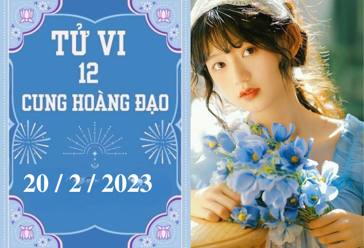 Tử vi vui 12 cung hoàng đạo ngày 20/2/2023 - 1