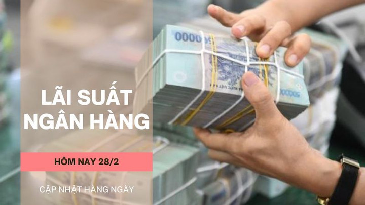 Lãi suất ngân hàng hôm nay 28/2: Tiếp tục hạ nhiệt, cao nhất 9,5%/năm - 1