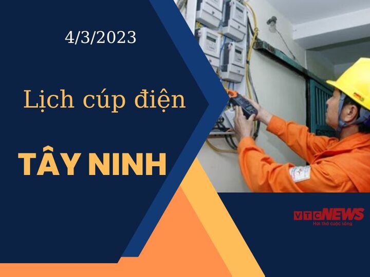 Lịch cúp điện hôm nay tại Tây Ninh ngày 4/3/2023