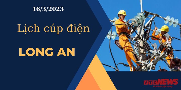 Lịch cúp điện hôm nay ngày 16/3/2023 tại Long An - 1
