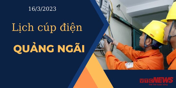 Lịch cúp điện hôm nay ngày 16/3/2023 tại Quảng Ngãi - 1