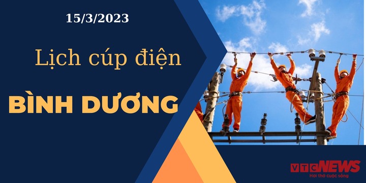 Lịch cúp điện hôm nay tại Bình Dương ngày 15/3/2023 - 1