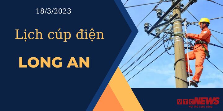 Lịch cúp điện hôm nay ngày 18/3/2023 tại Long An - 1