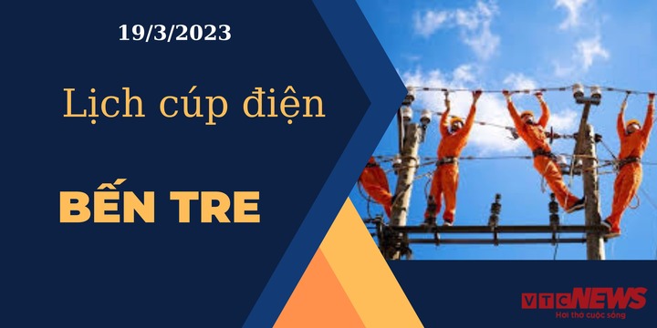 Lịch cúp điện hôm nay ngày 19/3/2023 tại Bến Tre - 1