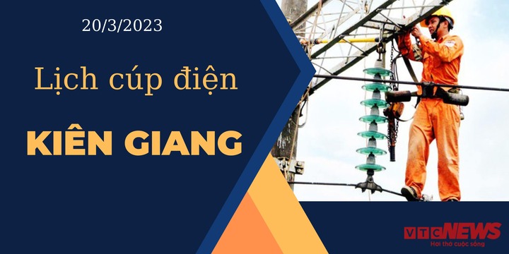 Lịch cúp điện hôm nay ngày 20/3/2023 tại Kiên Giang - 1
