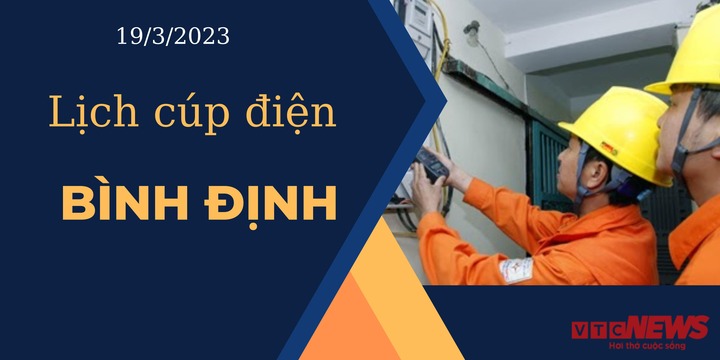 Lịch cúp điện hôm nay ngày 19/3/2023 tại Bình Định - 1