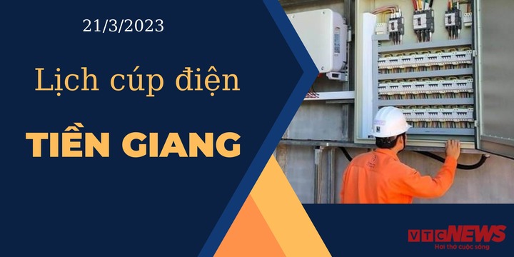 Lịch cúp điện hôm nay ngày 21/3/2023 tại Tiền Giang - 1