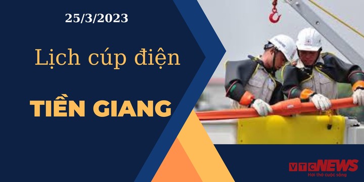 Lịch cúp điện hôm nay ngày 25/3/2023 tại Tiền Giang - 1