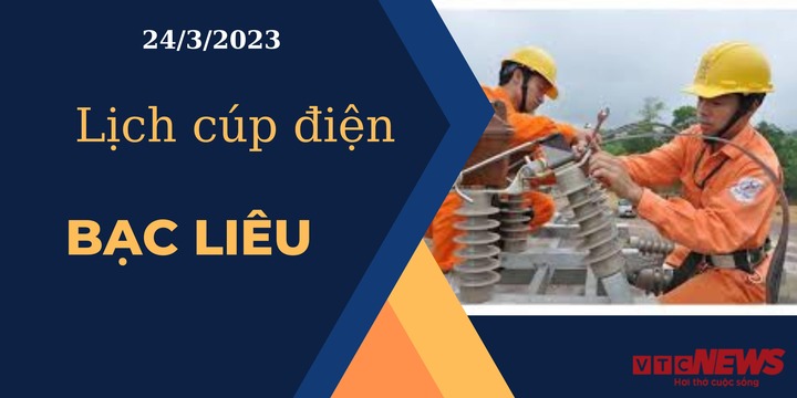 Lịch cúp điện hôm nay ngày 24/3/2023 tại Bạc Liêu - 1