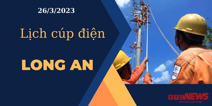 Lịch cúp điện hôm nay ngày 26/3/2023 tại Long An - 1