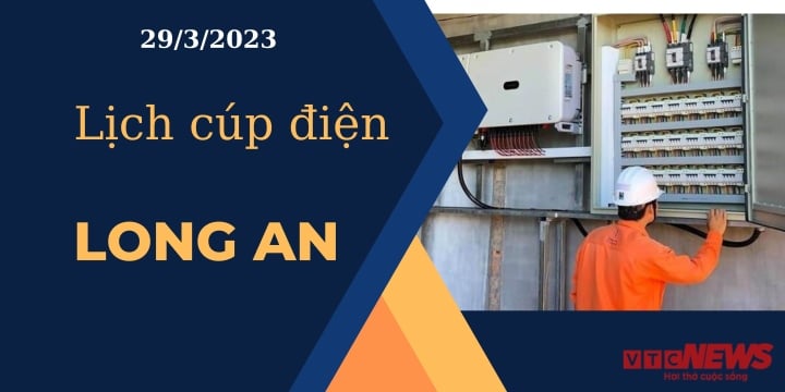 Lịch cúp điện hôm nay ngày 29/3/2023 tại Long An - 1