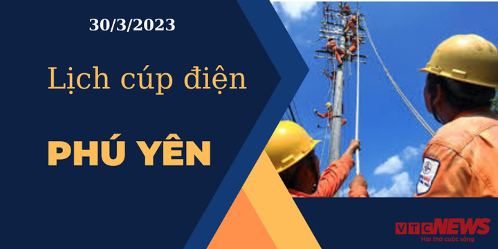 Lịch cúp điện hôm nay ngày 30/3/2023 tại Phú Yên - 1