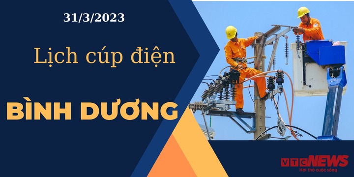 Lịch cúp điện hôm nay tại Bình Dương ngày 31/3/2023 - 1