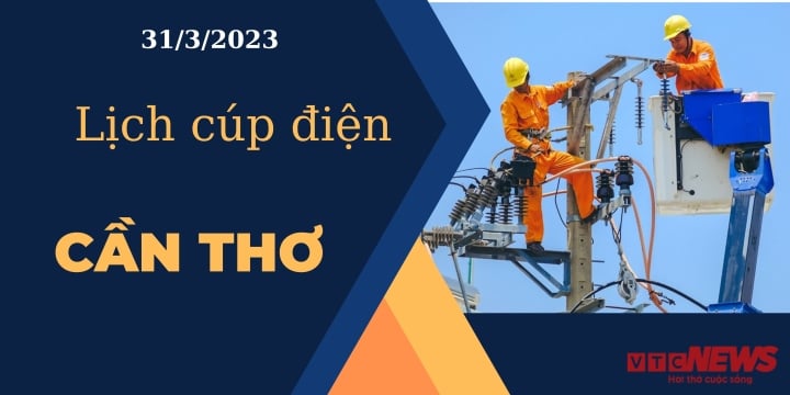 Lịch cúp điện hôm nay tại Cần Thơ ngày 31/3/2023 - 1