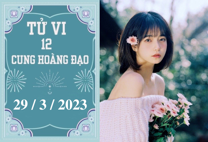 Tử vi vui 12 cung hoàng đạo ngày 29/3: Kim Ngưu gặp rắc rối, Ma Kết cần chủ động - 1