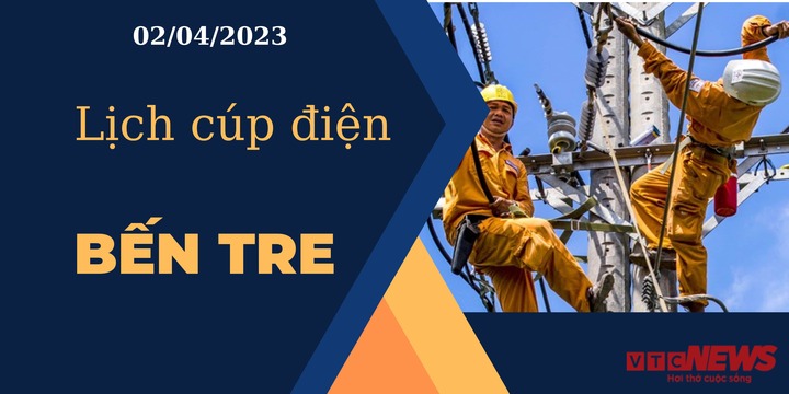 Lịch cúp điện hôm nay ngày 02/04/2023 tại Bến Tre - 1