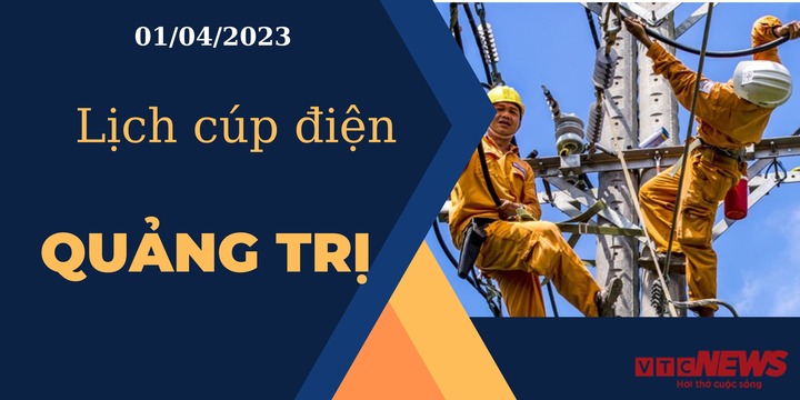 Lịch cúp điện hôm nay tại Quảng Trị ngày 01/04/2023 - 1